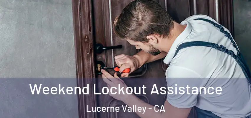  Weekend Lockout Assistance Lucerne Valley - CA