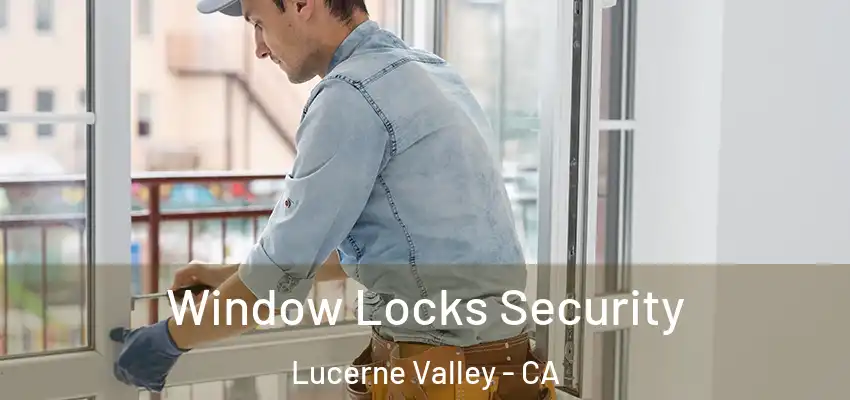 Window Locks Security Lucerne Valley - CA